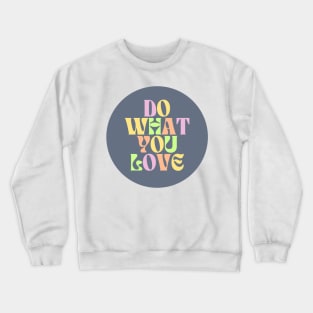 Do What You Love - Inspiring and Motivational Quotes Crewneck Sweatshirt